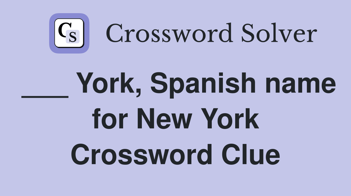 ___ York, Spanish name for New York Crossword Clue