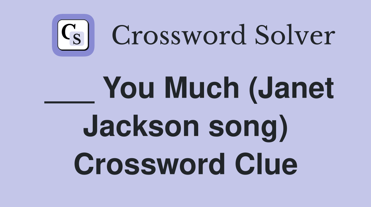 ___ You Much (Janet Jackson song) Crossword Clue
