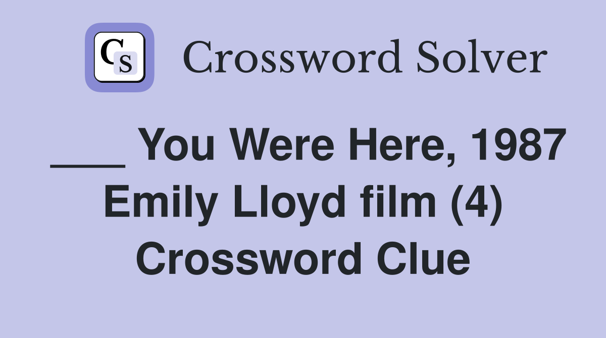 ___ You Were Here, 1987 Emily Lloyd film (4) Crossword Clue