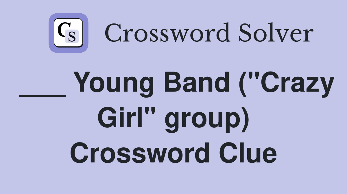 ___ Young Band ("Crazy Girl" group) Crossword Clue