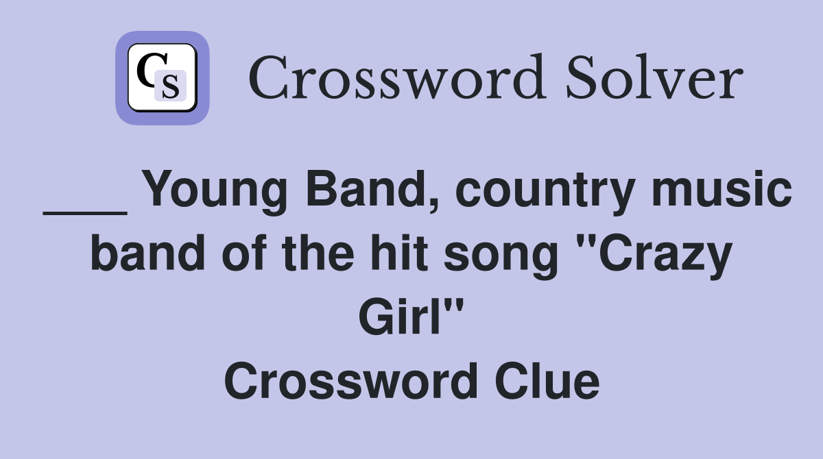 ___ Young Band, country music band of the hit song "Crazy Girl" Crossword Clue