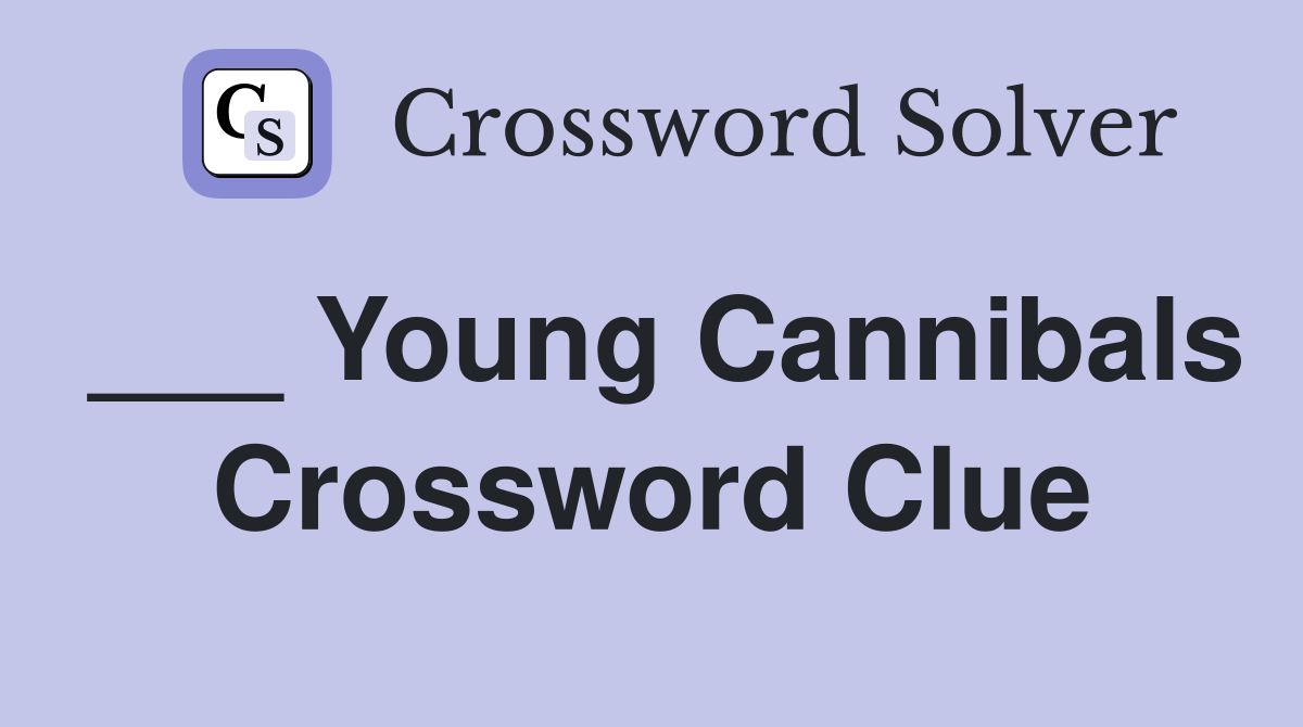 ___ Young Cannibals Crossword Clue
