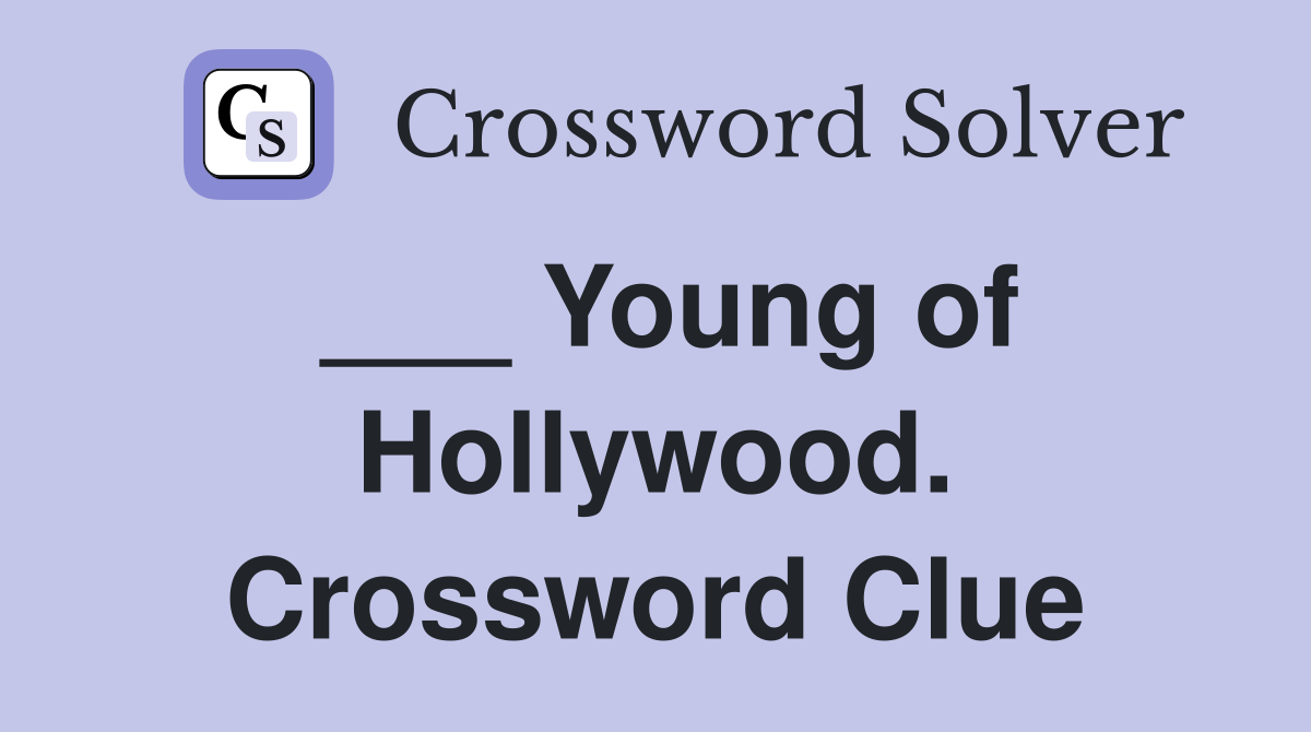 ___ Young of Hollywood. Crossword Clue