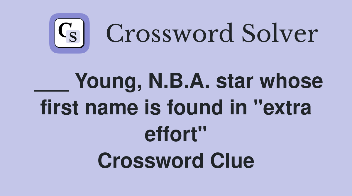 ___ Young, N.B.A. star whose first name is found in "extra effort" Crossword Clue