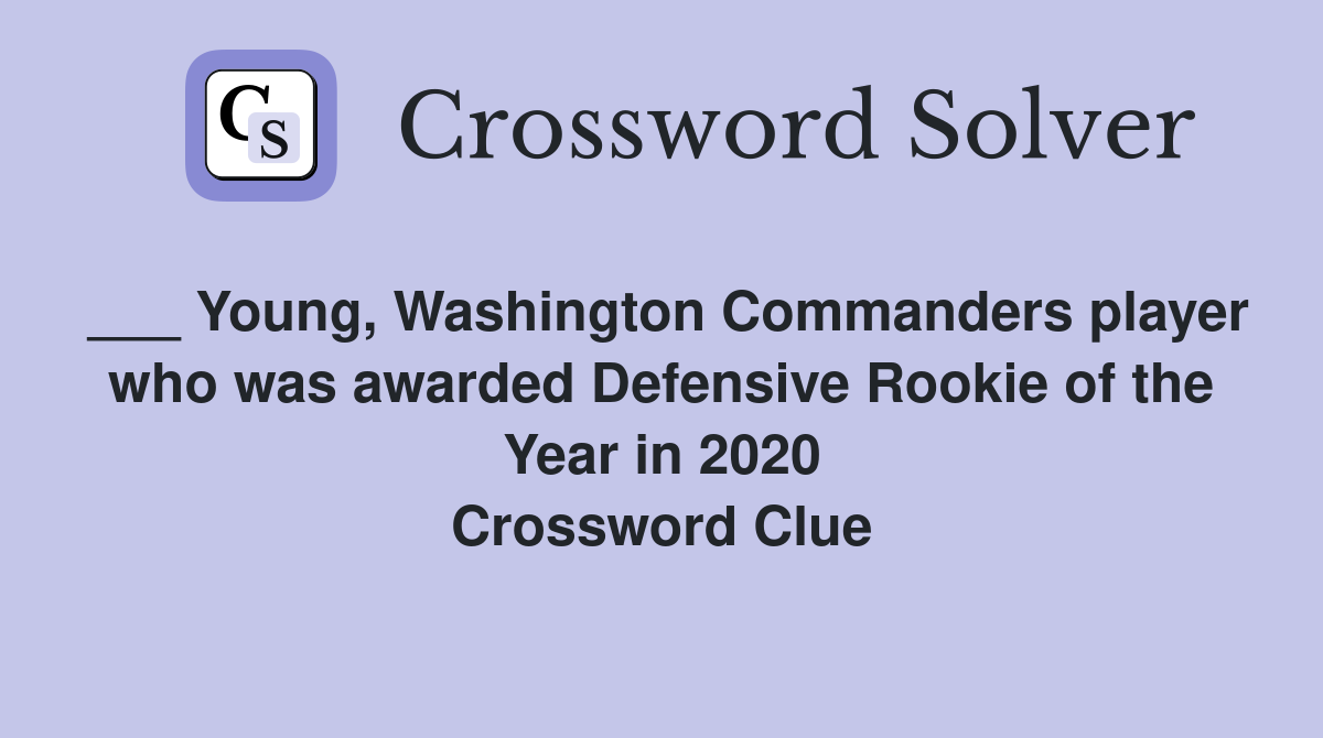 ___ Young, Washington Commanders player who was awarded Defensive Rookie of the Year in 2020 Crossword Clue