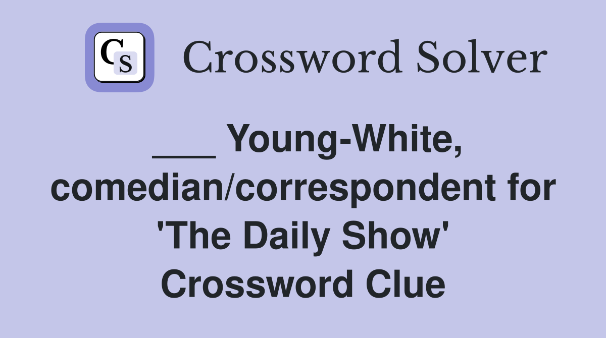 ___ Young-White, comedian/correspondent for 'The Daily Show' Crossword Clue