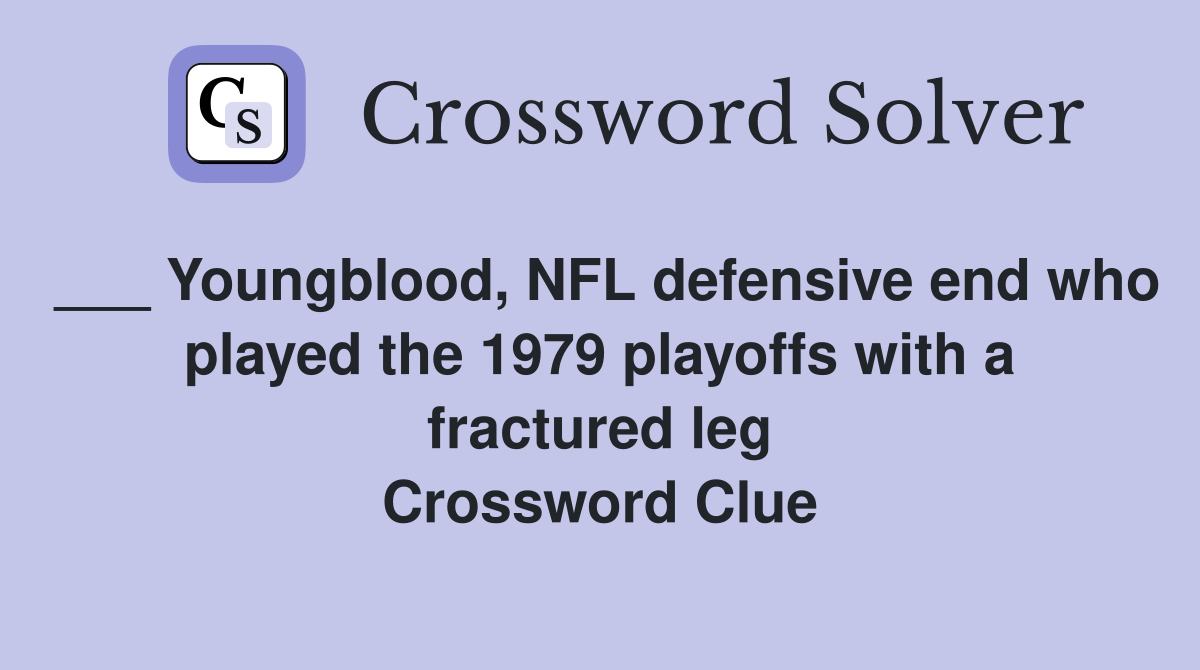 ___ Youngblood, NFL defensive end who played the 1979 playoffs with a fractured leg Crossword Clue