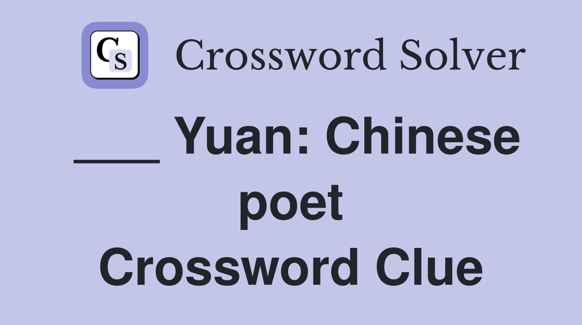 ___ Yuan: Chinese poet Crossword Clue