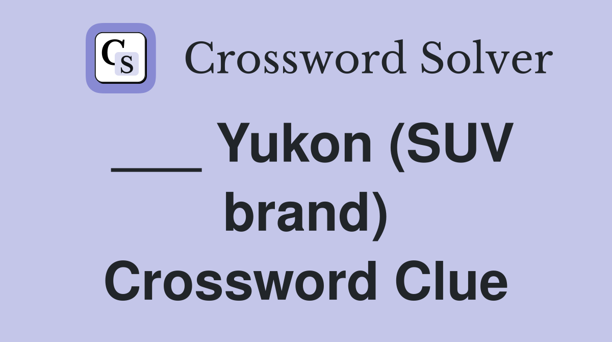 ___ Yukon (SUV brand) Crossword Clue