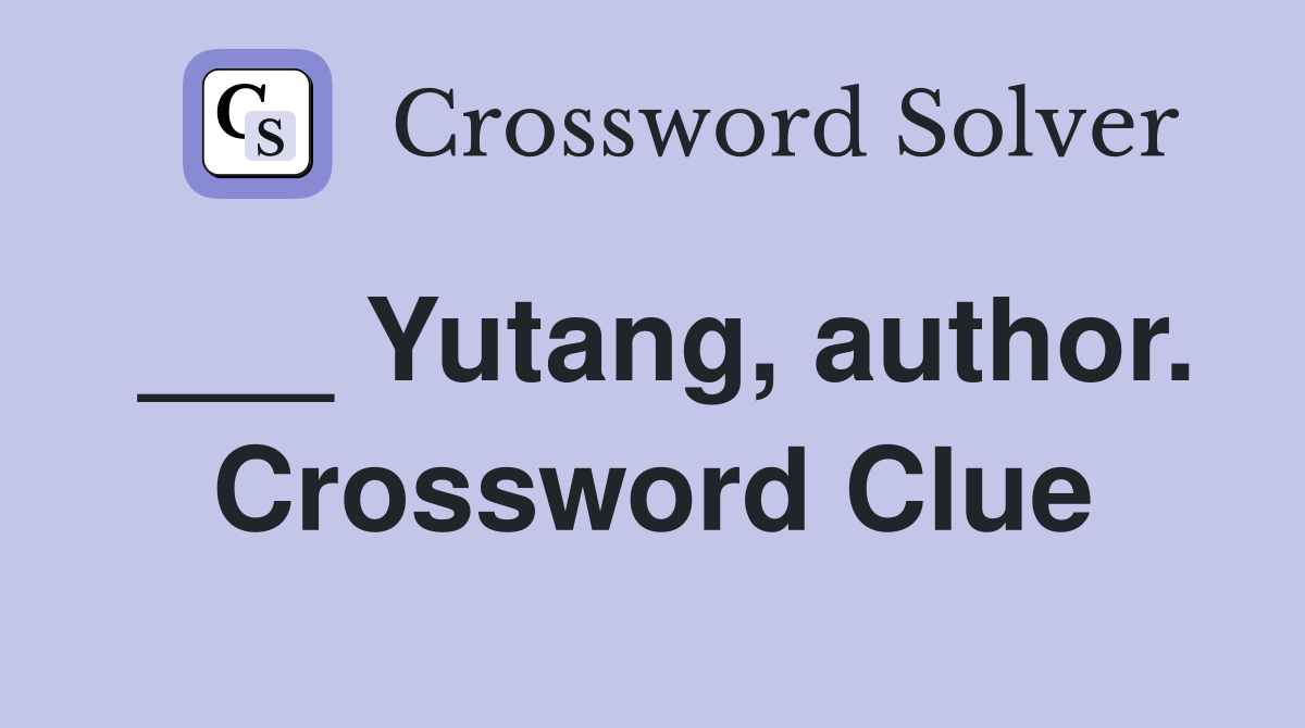 ___ Yutang, author. Crossword Clue
