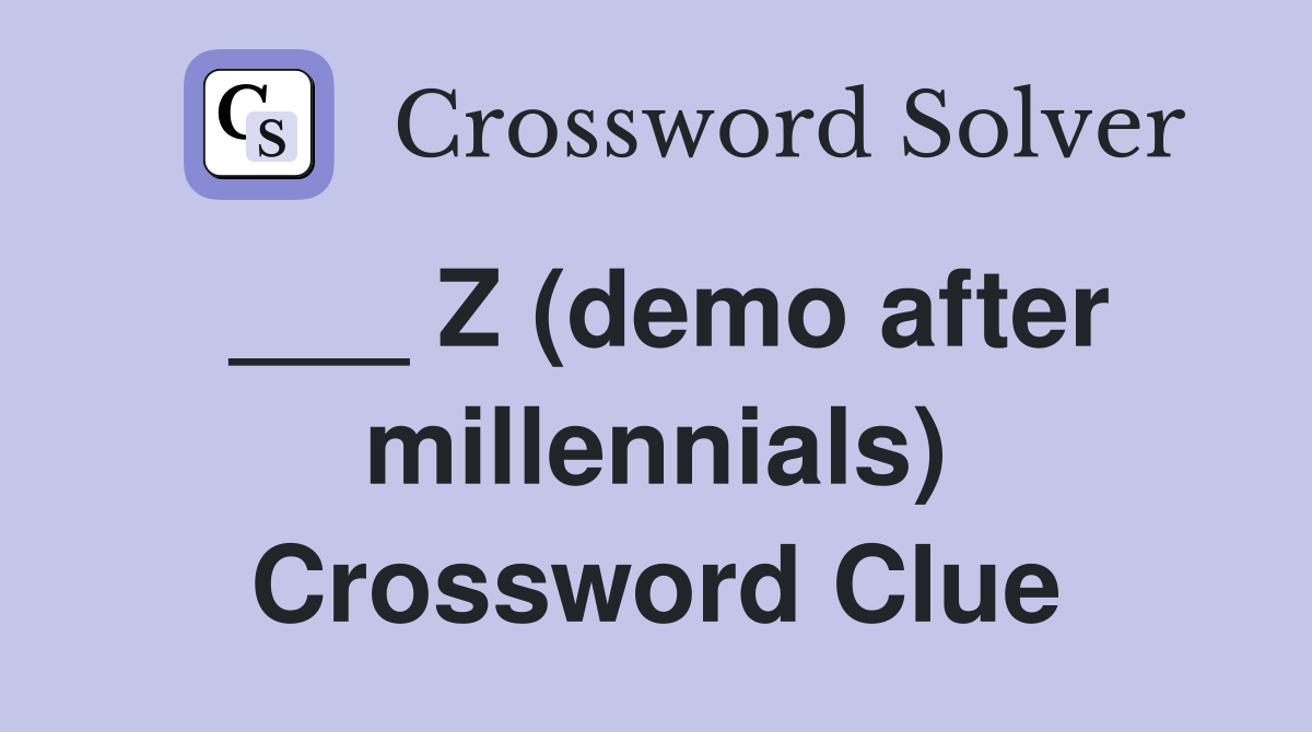 ___ Z (demo after millennials) Crossword Clue