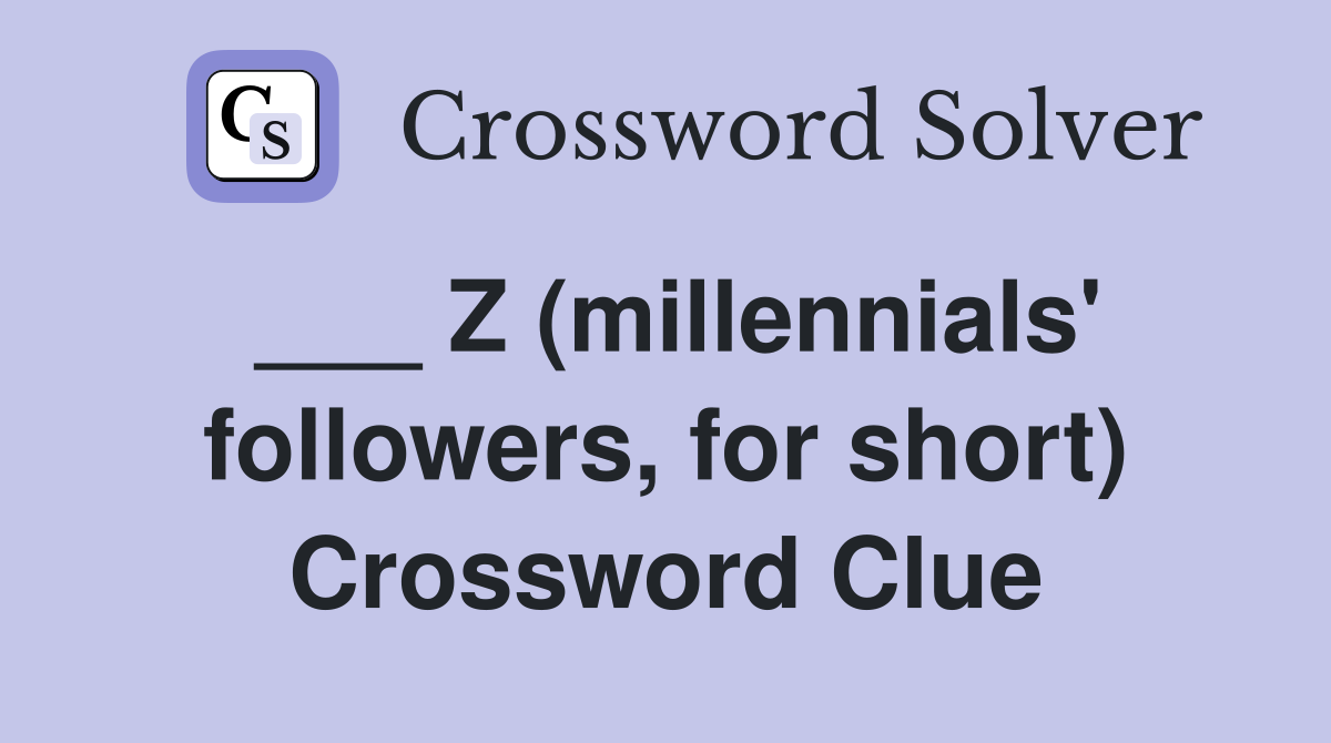 ___ Z (millennials' followers, for short) Crossword Clue