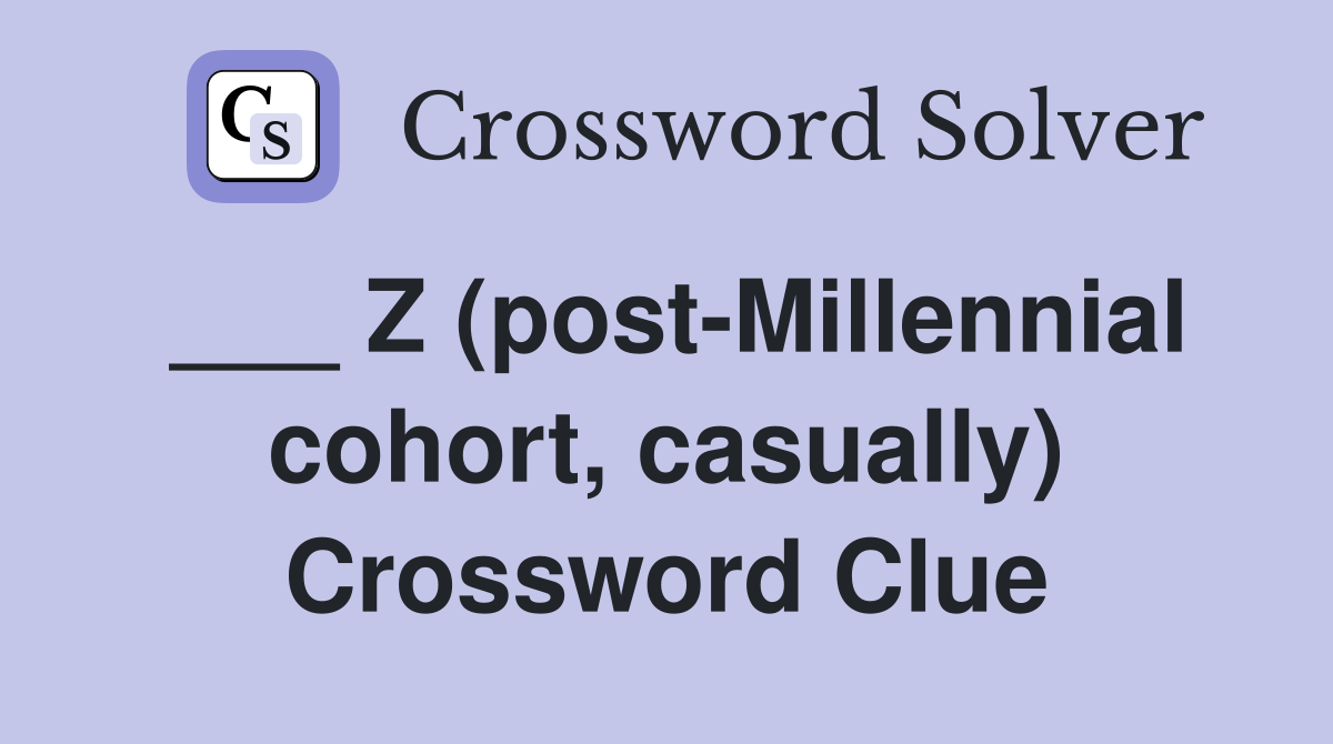 ___ Z (post-Millennial cohort, casually) Crossword Clue