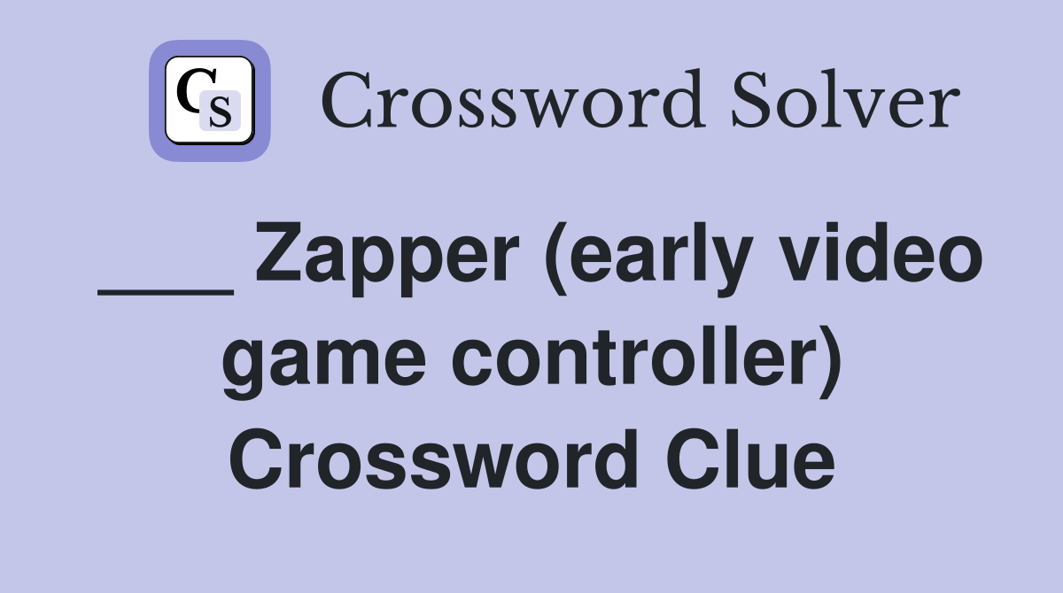 ___ Zapper (early video game controller) Crossword Clue