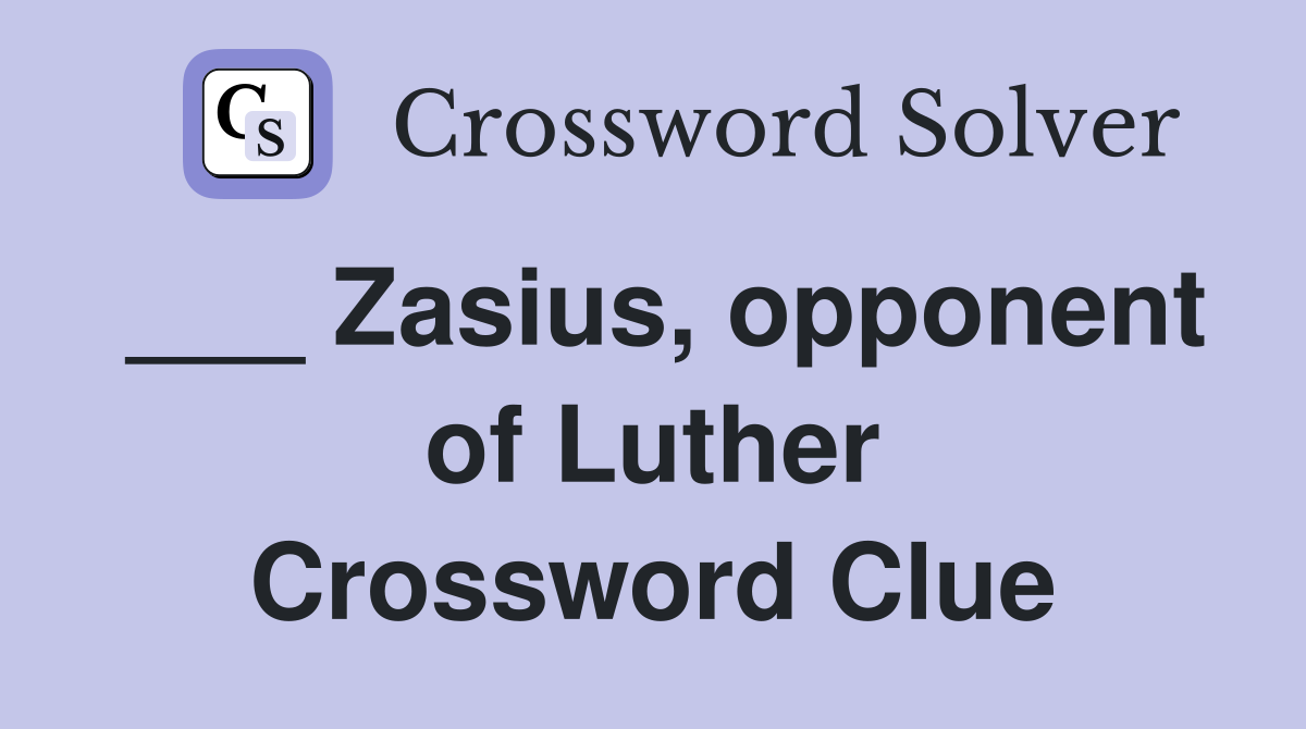 ___ Zasius, opponent of Luther Crossword Clue