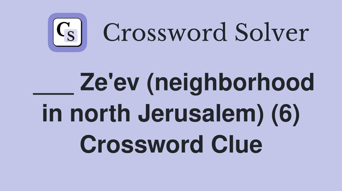 ___ Ze'ev (neighborhood in north Jerusalem) (6) Crossword Clue