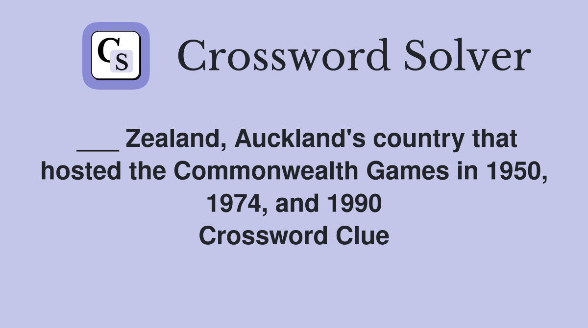 ___ Zealand, Auckland's country that hosted the Commonwealth Games in 1950, 1974, and 1990 Crossword Clue
