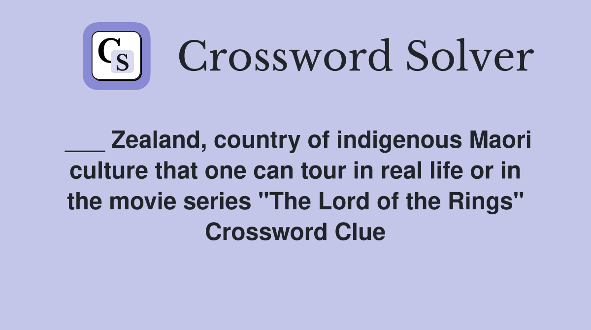 ___ Zealand, country of indigenous Maori culture that one can tour in real life or in the movie series "The Lord of the Rings" Crossword Clue