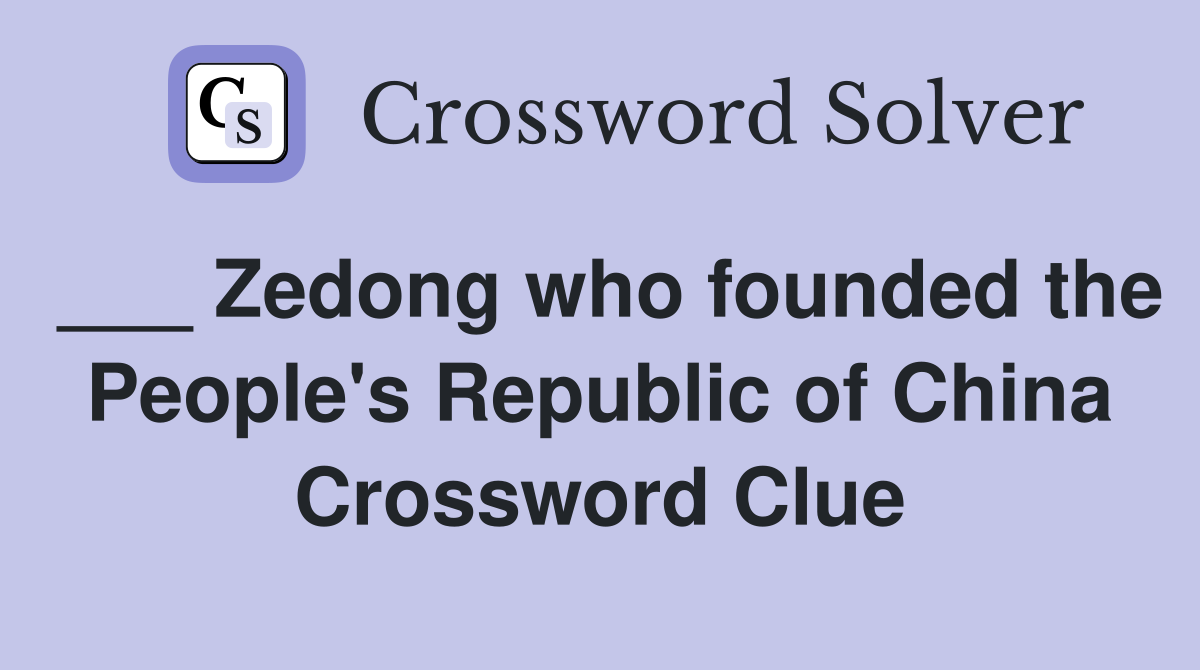 ___ Zedong who founded the People's Republic of China Crossword Clue