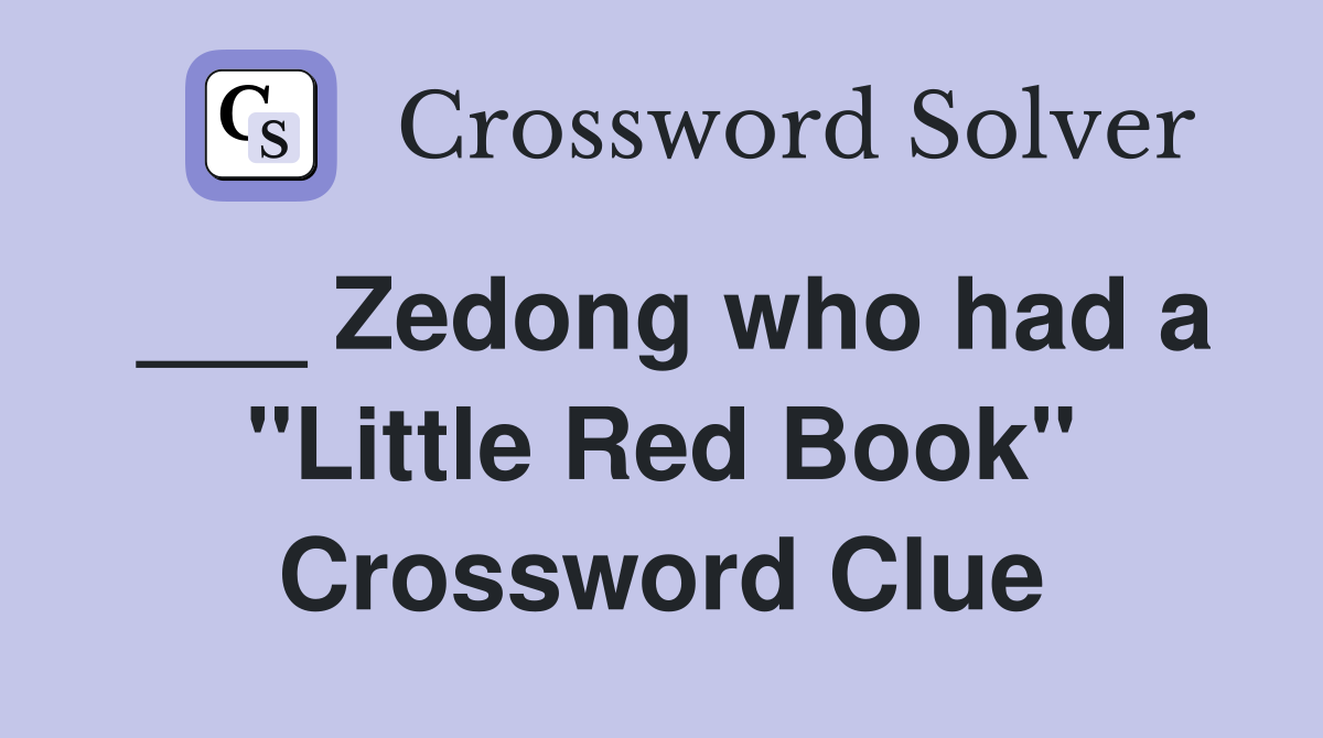 ___ Zedong who had a "Little Red Book" Crossword Clue