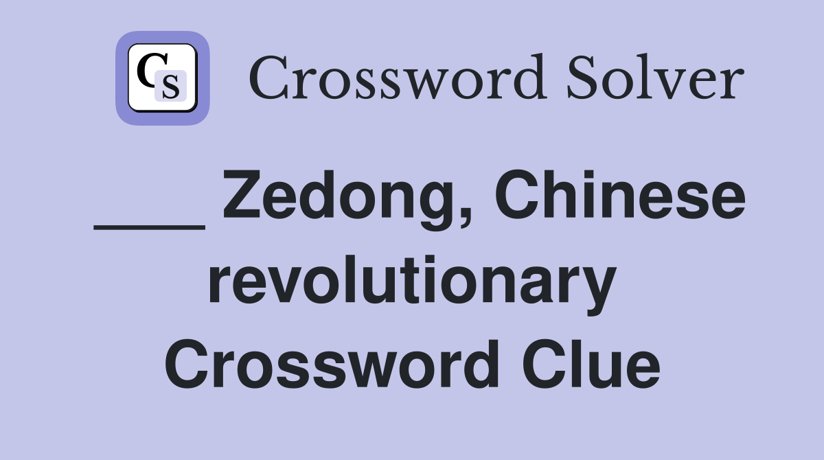 ___ Zedong, Chinese revolutionary Crossword Clue