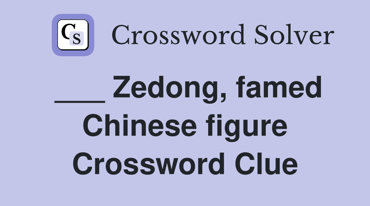 ___ Zedong, famed Chinese figure Crossword Clue