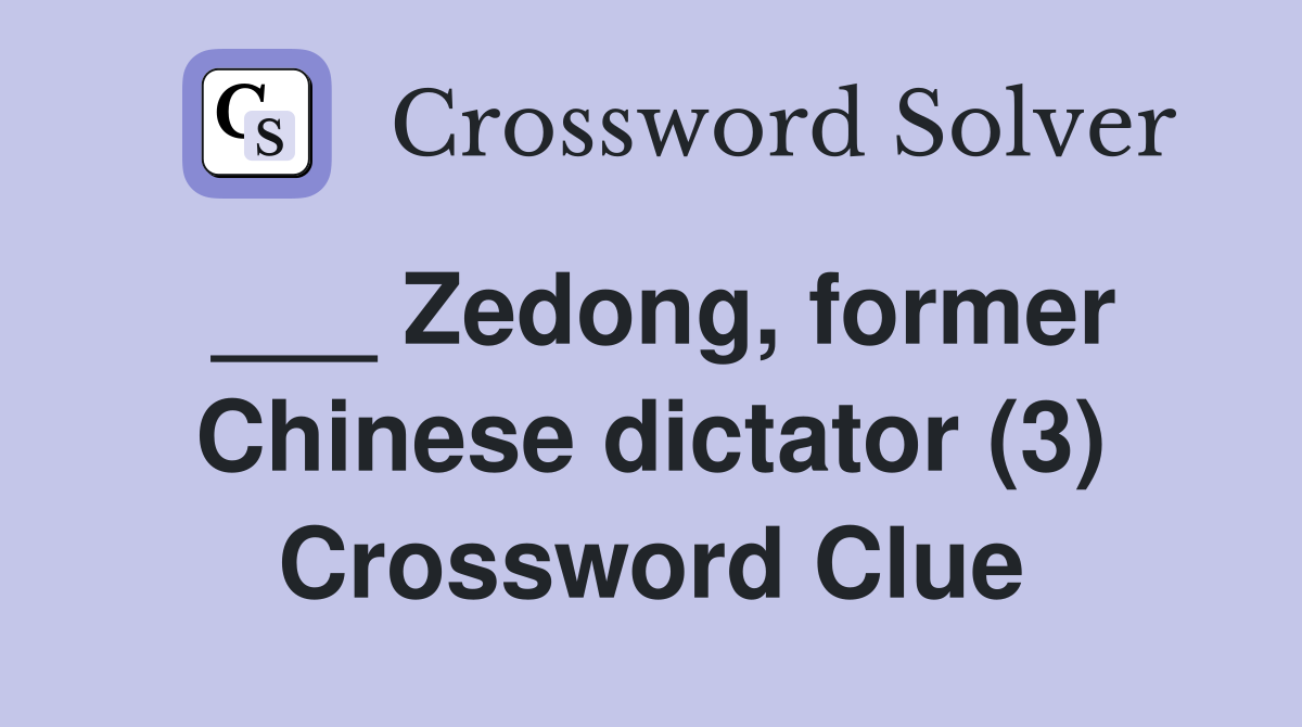 ___ Zedong, former Chinese dictator (3) Crossword Clue