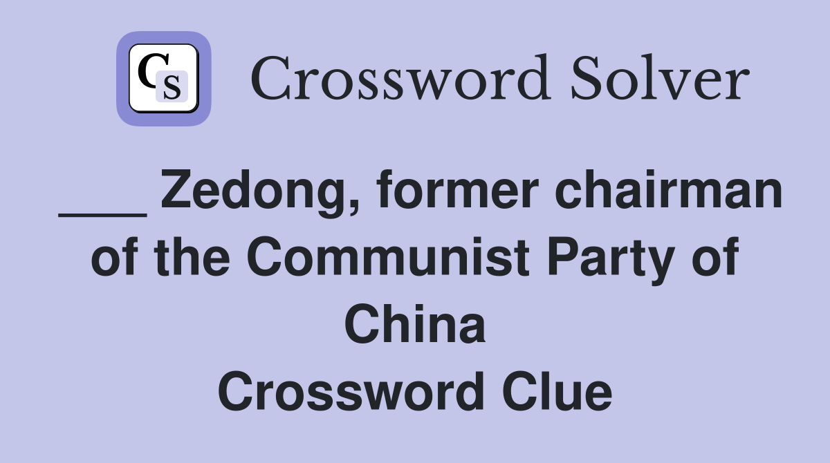 ___ Zedong, former chairman of the Communist Party of China Crossword Clue