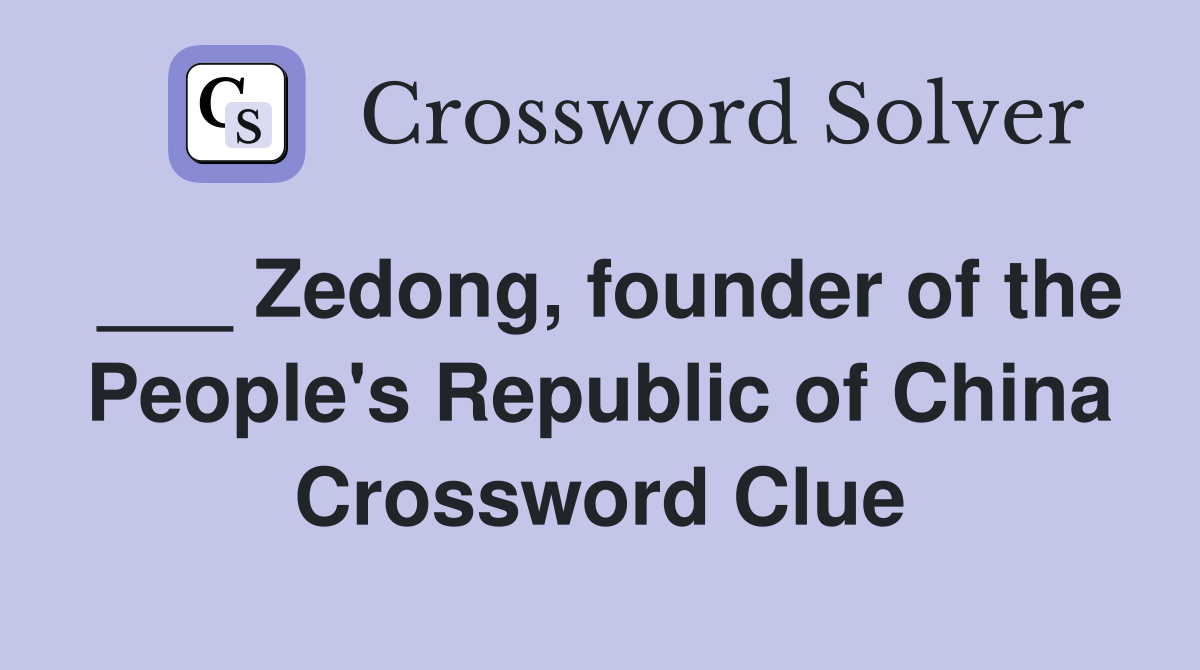 ___ Zedong, founder of the People's Republic of China Crossword Clue