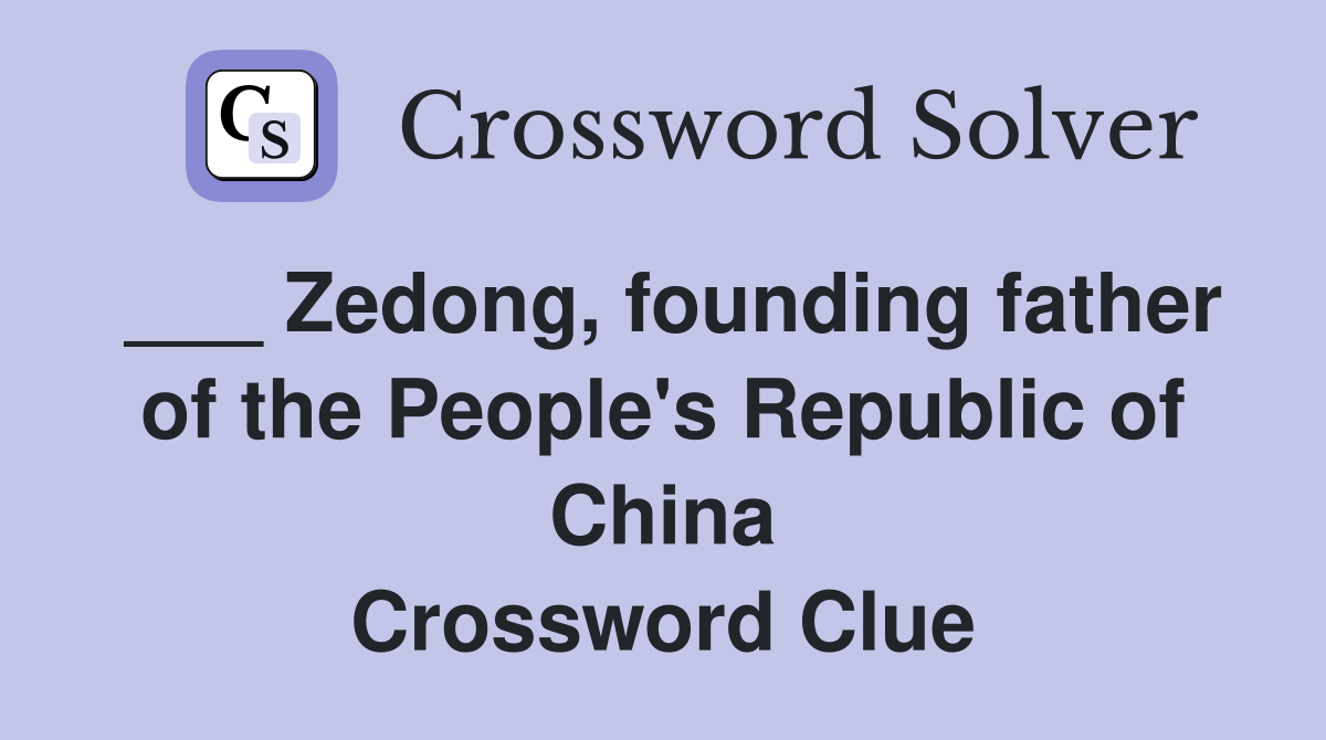 ___ Zedong, founding father of the People's Republic of China Crossword Clue