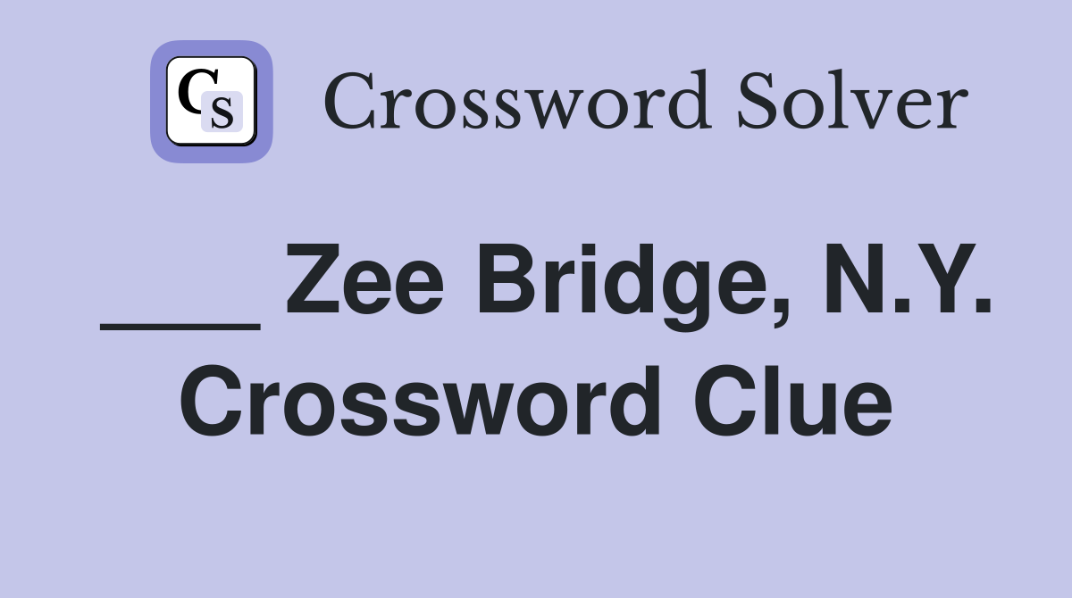 ___ Zee Bridge, N.Y. Crossword Clue