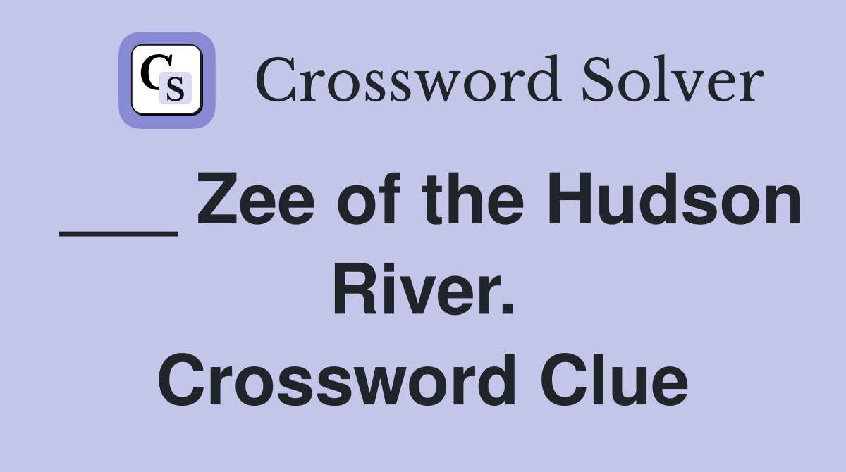 ___ Zee of the Hudson River. Crossword Clue