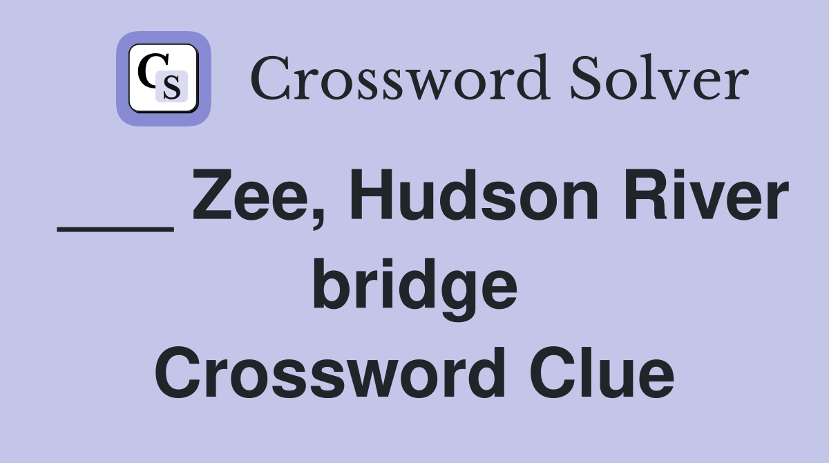 ___ Zee, Hudson River bridge Crossword Clue