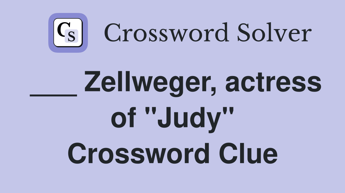 ___ Zellweger, actress of "Judy" Crossword Clue