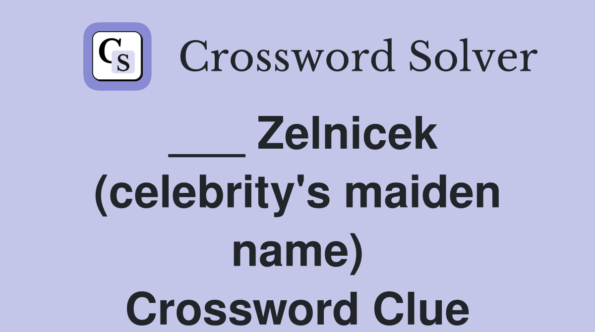 ___ Zelnicek (celebrity's maiden name) Crossword Clue