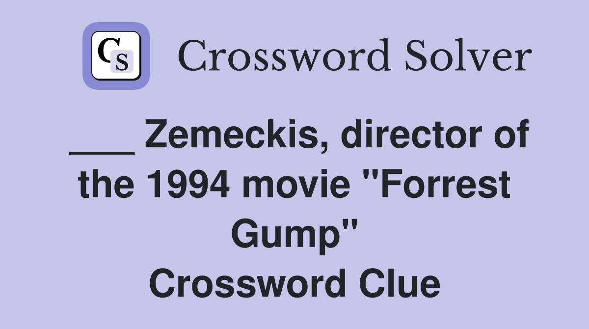 ___ Zemeckis, director of the 1994 movie "Forrest Gump" Crossword Clue