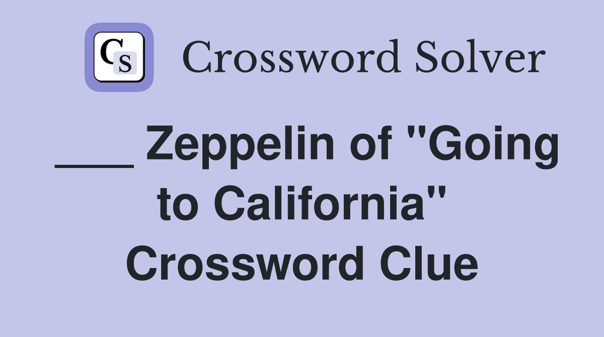 ___ Zeppelin of "Going to California" Crossword Clue