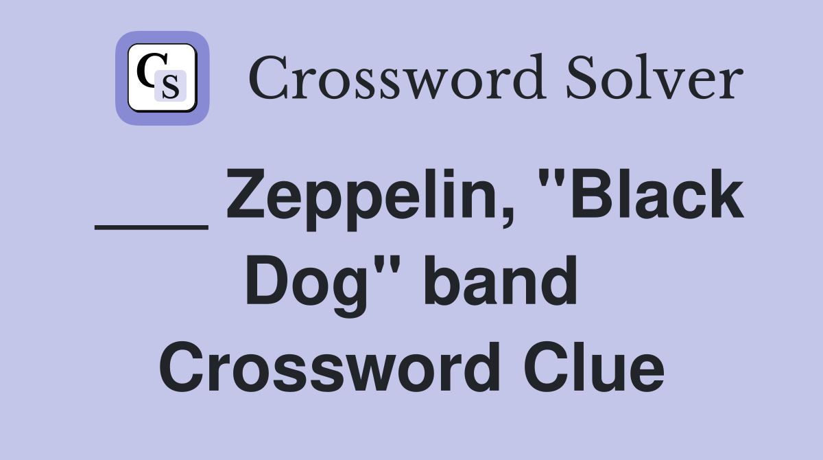___ Zeppelin, "Black Dog" band Crossword Clue