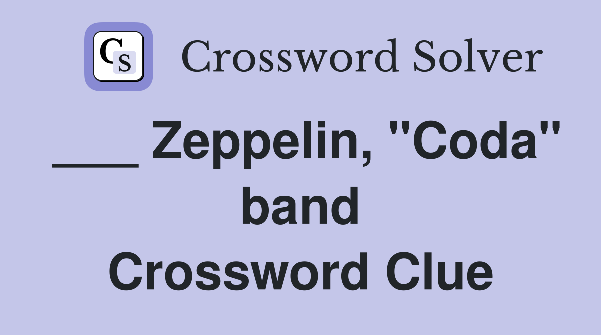 ___ Zeppelin, "Coda" band Crossword Clue