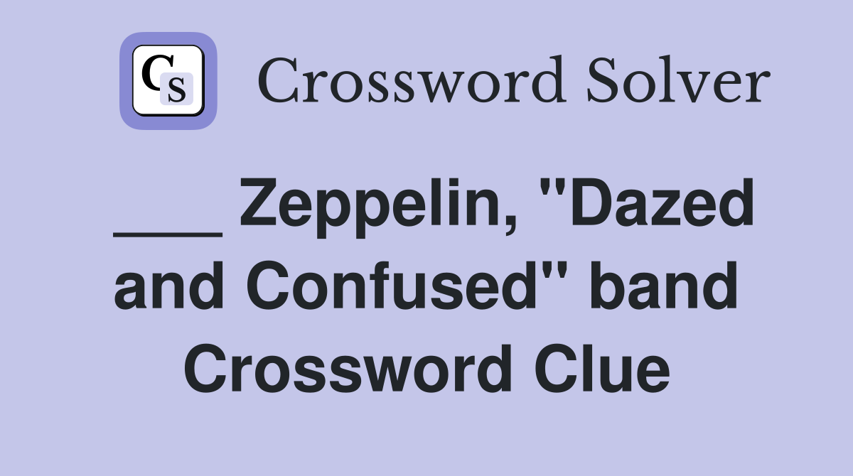 ___ Zeppelin, "Dazed and Confused" band Crossword Clue
