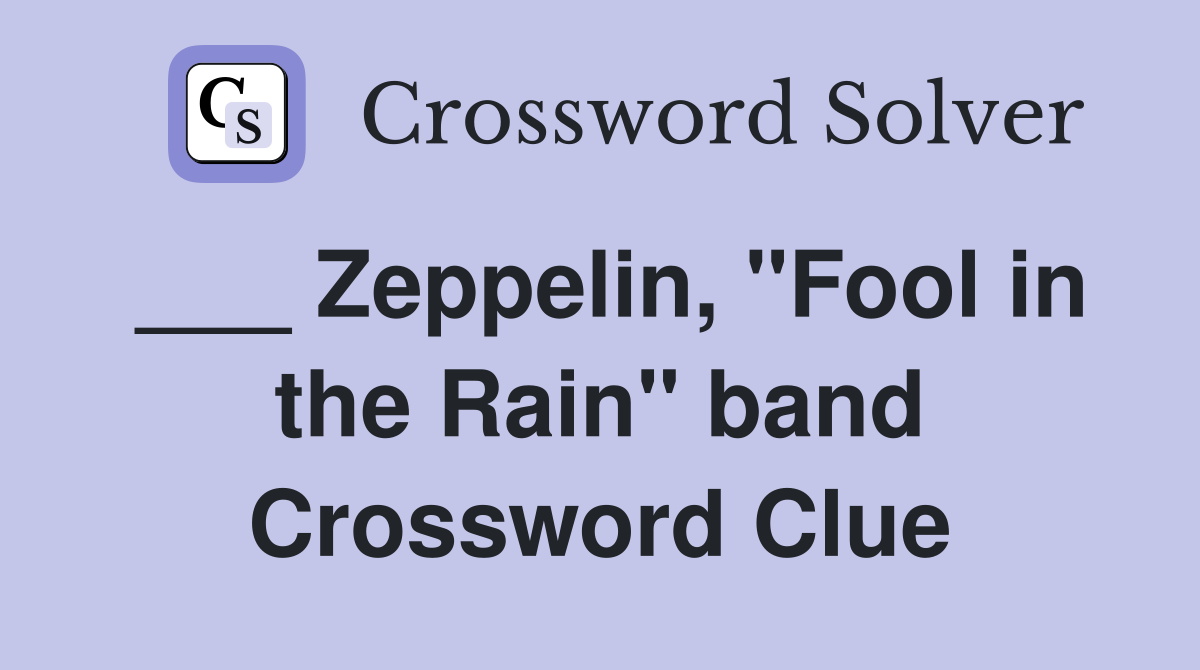 ___ Zeppelin, "Fool in the Rain" band Crossword Clue