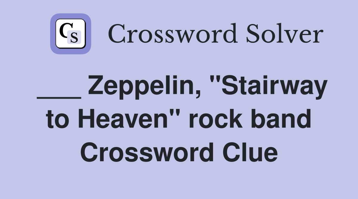 ___ Zeppelin, "Stairway to Heaven" rock band Crossword Clue