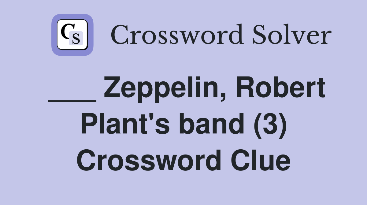 ___ Zeppelin, Robert Plant's band (3) Crossword Clue