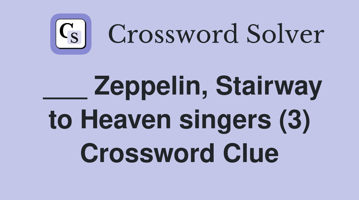 ___ Zeppelin, Stairway to Heaven singers (3) Crossword Clue