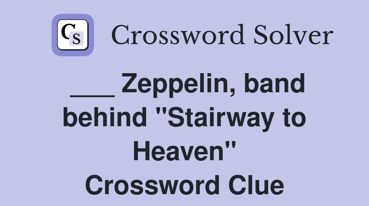 ___ Zeppelin, band behind "Stairway to Heaven" Crossword Clue