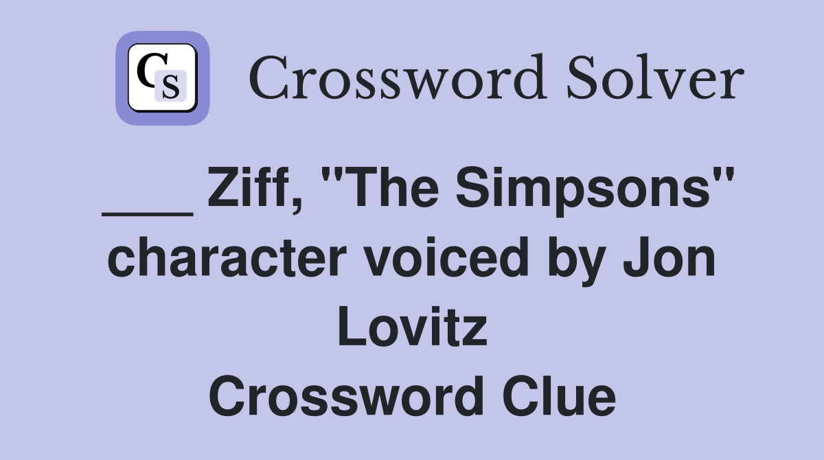___ Ziff, "The Simpsons" character voiced by Jon Lovitz Crossword Clue