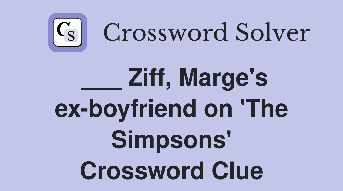 ___ Ziff, Marge's ex-boyfriend on 'The Simpsons' Crossword Clue