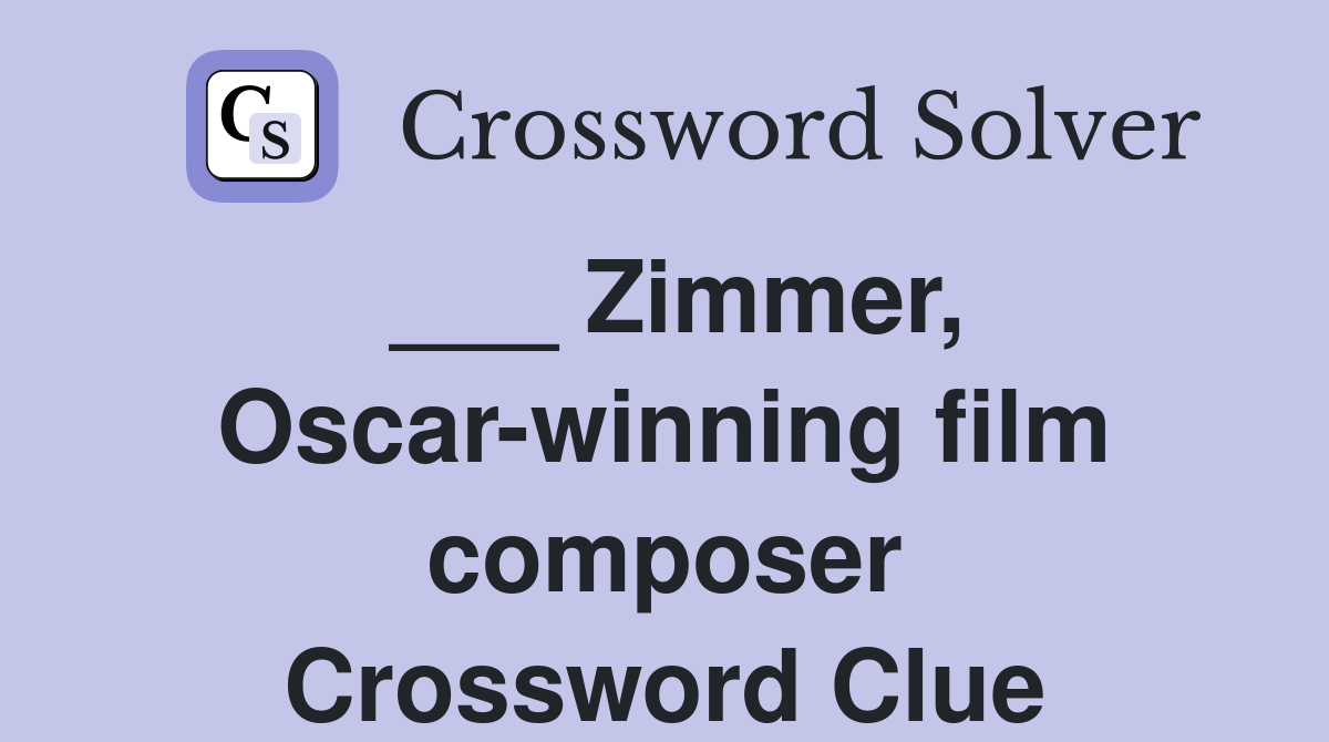 ___ Zimmer, Oscar-winning film composer Crossword Clue