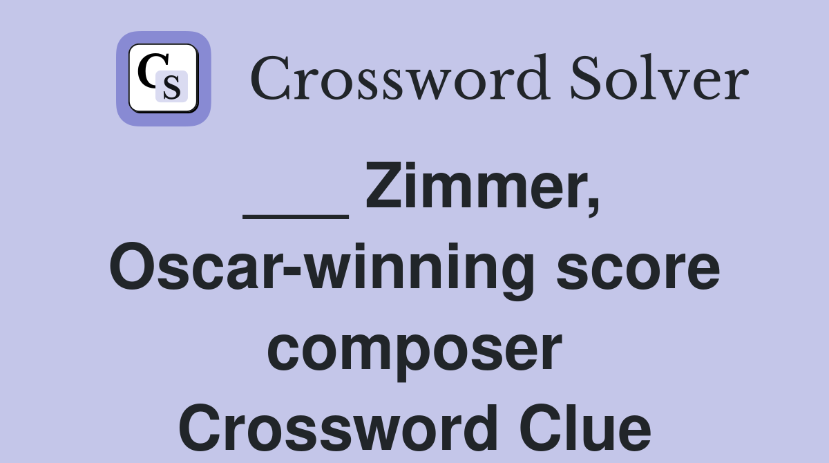 ___ Zimmer, Oscar-winning score composer Crossword Clue