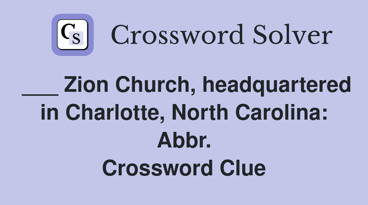 ___ Zion Church, headquartered in Charlotte, North Carolina: Abbr. Crossword Clue
